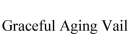 GRACEFUL AGING VAIL trademark