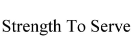 STRENGTH TO SERVE trademark
