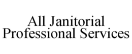 ALL JANITORIAL PROFESSIONAL SERVICES trademark