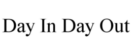 DAY IN DAY OUT trademark