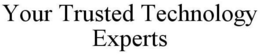 YOUR TRUSTED TECHNOLOGY EXPERTS trademark