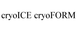 CRYOICE CRYOFORM trademark
