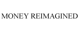 MONEY REIMAGINED trademark