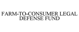 FARM-TO-CONSUMER LEGAL DEFENSE FUND trademark