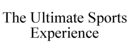 THE ULTIMATE SPORTS EXPERIENCE trademark