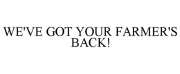 WE'VE GOT YOUR FARMER'S BACK! trademark