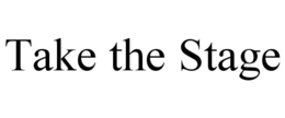 TAKE THE STAGE trademark