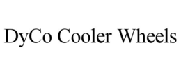 DYCO COOLER WHEELS trademark