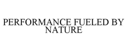 PERFORMANCE FUELED BY NATURE trademark