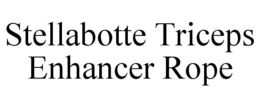 STELLABOTTE TRICEPS ENHANCER ROPE trademark