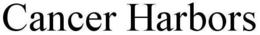 CANCER HARBORS trademark