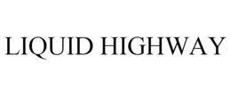 LIQUID HIGHWAY trademark
