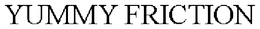 YUMMY FRICTION trademark