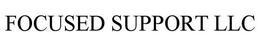FOCUSED SUPPORT LLC trademark