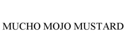 MUCHO MOJO MUSTARD trademark