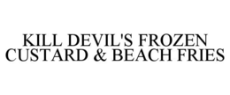 KILL DEVIL'S FROZEN CUSTARD & BEACH FRIES trademark