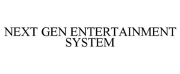 NEXT GEN ENTERTAINMENT SYSTEM trademark