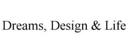 DREAMS, DESIGN & LIFE trademark