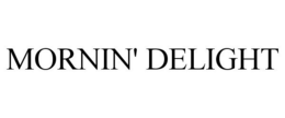 MORNIN' DELIGHT trademark