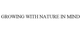 GROWING WITH NATURE IN MIND trademark