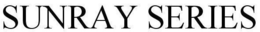 SUNRAY SERIES trademark