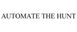 AUTOMATE THE HUNT trademark