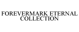 FOREVERMARK ETERNAL COLLECTION trademark