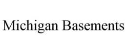 MICHIGAN BASEMENTS trademark