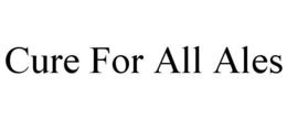 CURE FOR ALL ALES trademark