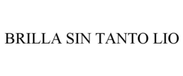 BRILLA SIN TANTO LIO trademark
