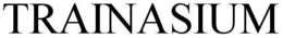 TRAINASIUM trademark