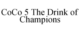 COCO 5 THE DRINK OF CHAMPIONS trademark