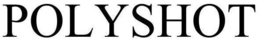POLYSHOT trademark