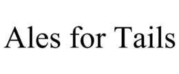 ALES FOR TAILS trademark