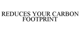REDUCES YOUR CARBON FOOTPRINT trademark