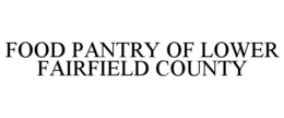 FOOD PANTRY OF LOWER FAIRFIELD COUNTY trademark