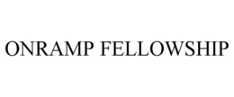 ONRAMP FELLOWSHIP trademark