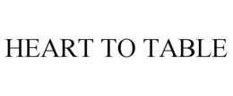HEART TO TABLE trademark