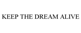 KEEP THE DREAM ALIVE trademark