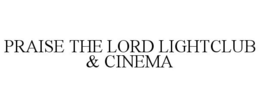 PRAISE THE LORD LIGHTCLUB & CINEMA trademark