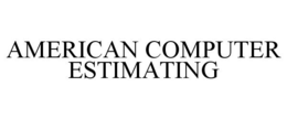 AMERICAN COMPUTER ESTIMATING trademark