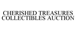 CHERISHED TREASURES COLLECTIBLES AUCTION trademark