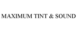 MAXIMUM TINT & SOUND trademark