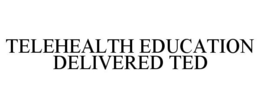 TELEHEALTH EDUCATION DELIVERED TED trademark