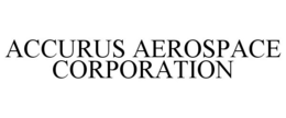 ACCURUS AEROSPACE CORPORATION trademark