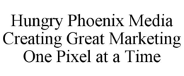 HUNGRY PHOENIX MEDIA CREATING GREAT MARKETING ONE PIXEL AT A TIME trademark