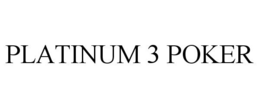 PLATINUM 3 POKER trademark
