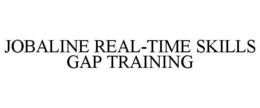 JOBALINE REAL-TIME SKILLS GAP TRAINING trademark