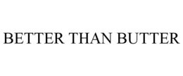 BETTER THAN BUTTER trademark