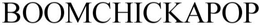 BOOMCHICKAPOP trademark